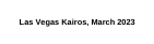 Las Vegas Kairos March 2023